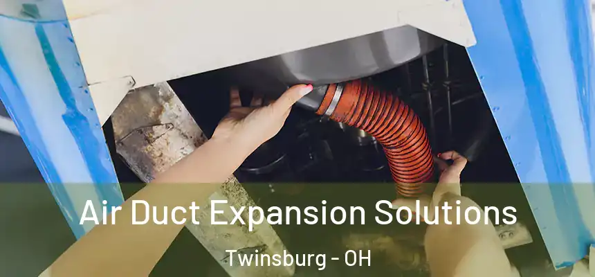 Air Duct Expansion Solutions Twinsburg - OH
