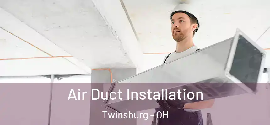 Air Duct Installation Twinsburg - OH