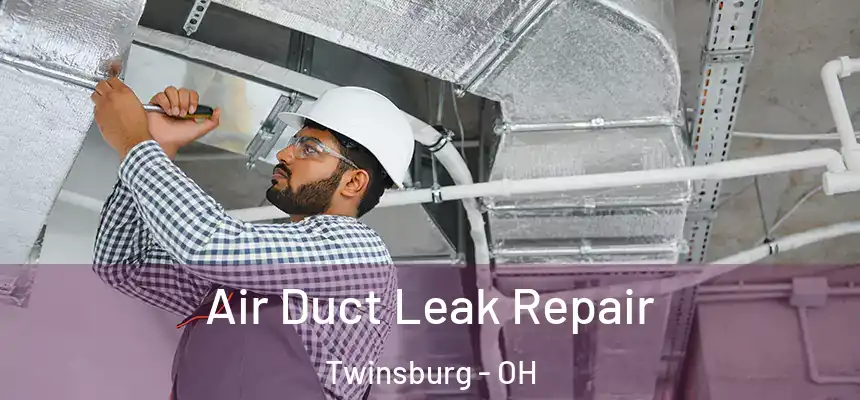 Air Duct Leak Repair Twinsburg - OH