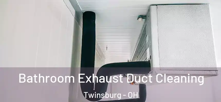 Bathroom Exhaust Duct Cleaning Twinsburg - OH