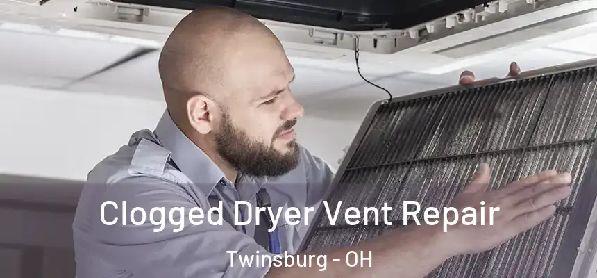  Clogged Dryer Vent Repair Twinsburg - OH