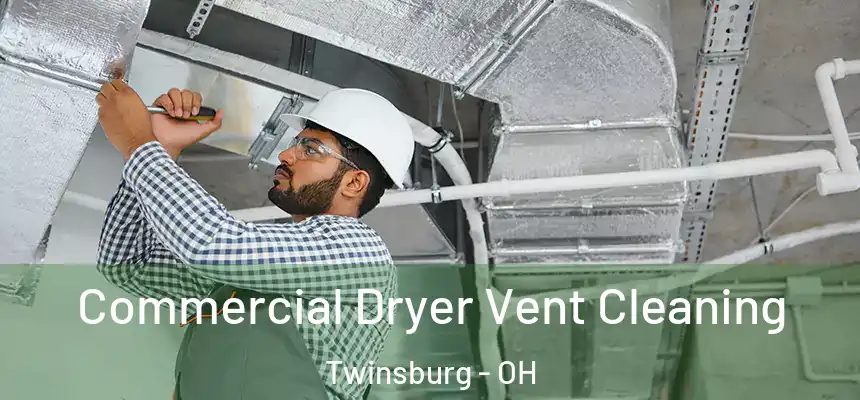  Commercial Dryer Vent Cleaning Twinsburg - OH