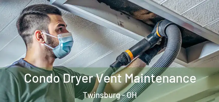 Condo Dryer Vent Maintenance Twinsburg - OH