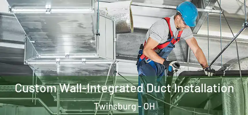  Custom Wall-Integrated Duct Installation Twinsburg - OH