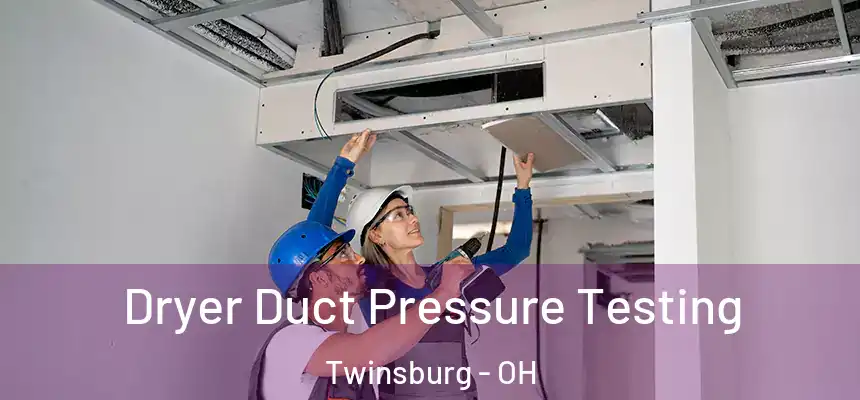  Dryer Duct Pressure Testing Twinsburg - OH