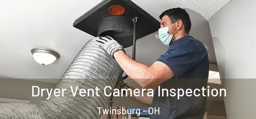 Dryer Vent Camera Inspection Twinsburg - OH