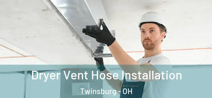  Dryer Vent Hose Installation Twinsburg - OH