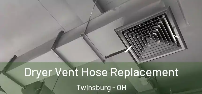  Dryer Vent Hose Replacement Twinsburg - OH