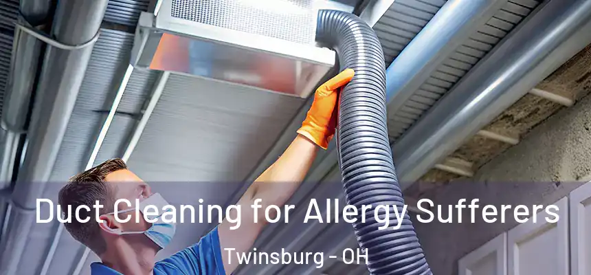 Duct Cleaning for Allergy Sufferers Twinsburg - OH