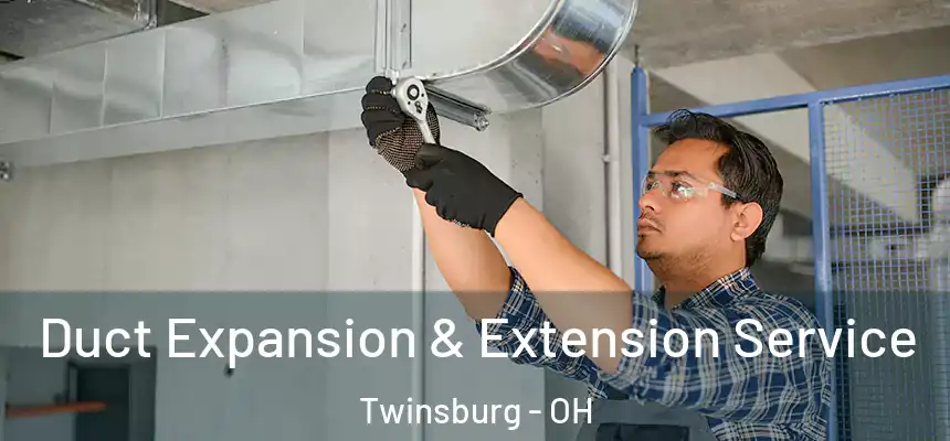  Duct Expansion & Extension Service Twinsburg - OH