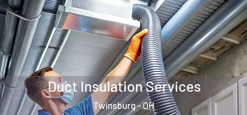  Duct Insulation Services Twinsburg - OH
