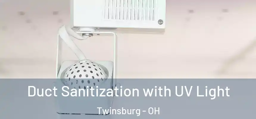  Duct Sanitization with UV Light Twinsburg - OH