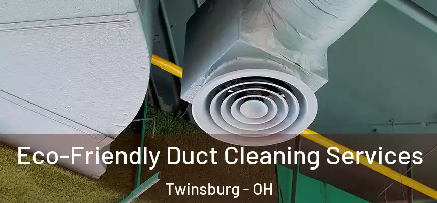  Eco-Friendly Duct Cleaning Services Twinsburg - OH