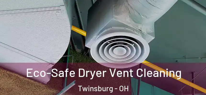  Eco-Safe Dryer Vent Cleaning Twinsburg - OH