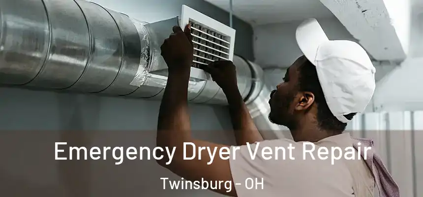 Emergency Dryer Vent Repair Twinsburg - OH