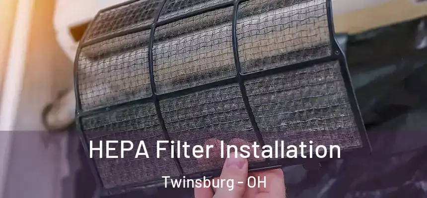 HEPA Filter Installation Twinsburg - OH