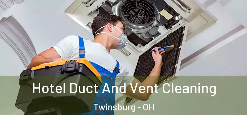 Hotel Duct And Vent Cleaning Twinsburg - OH