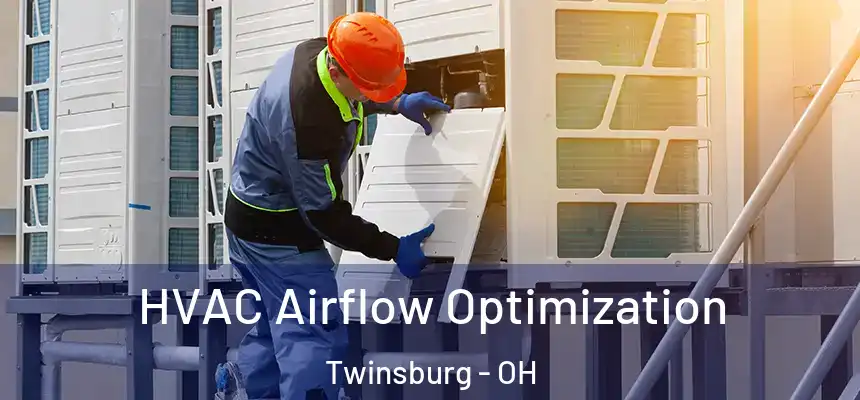  HVAC Airflow Optimization Twinsburg - OH