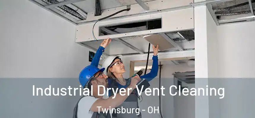 Industrial Dryer Vent Cleaning Twinsburg - OH