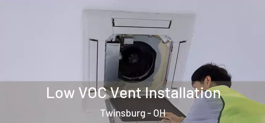  Low VOC Vent Installation Twinsburg - OH
