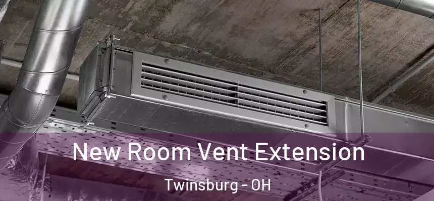 New Room Vent Extension Twinsburg - OH