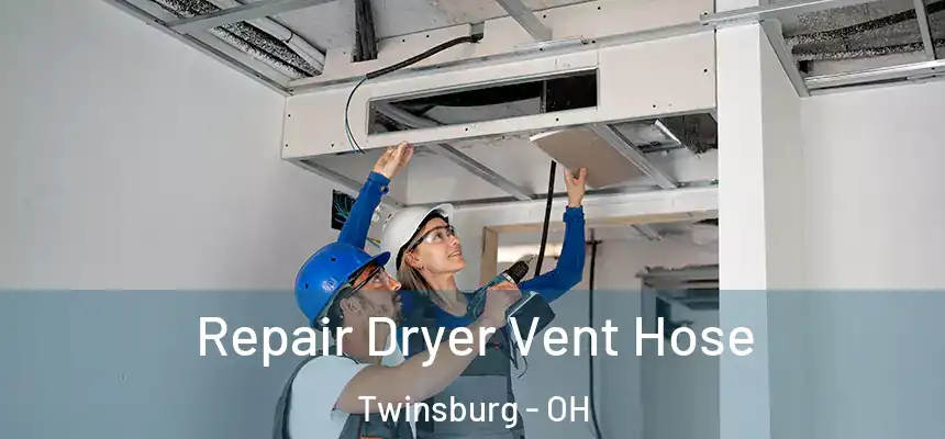  Repair Dryer Vent Hose Twinsburg - OH
