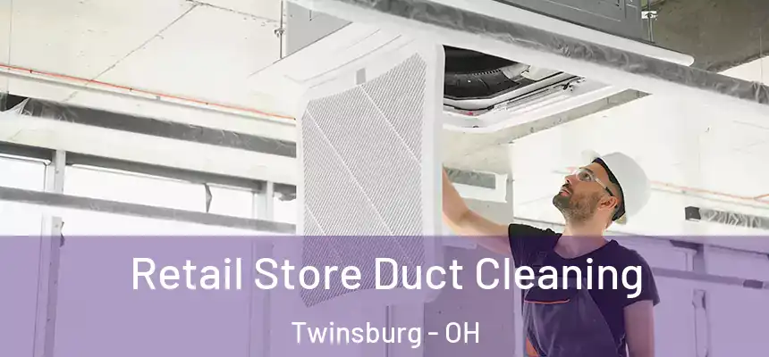 Retail Store Duct Cleaning Twinsburg - OH