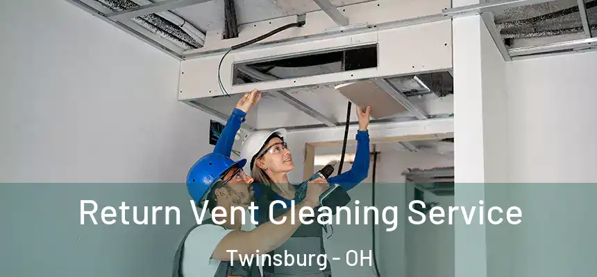  Return Vent Cleaning Service Twinsburg - OH