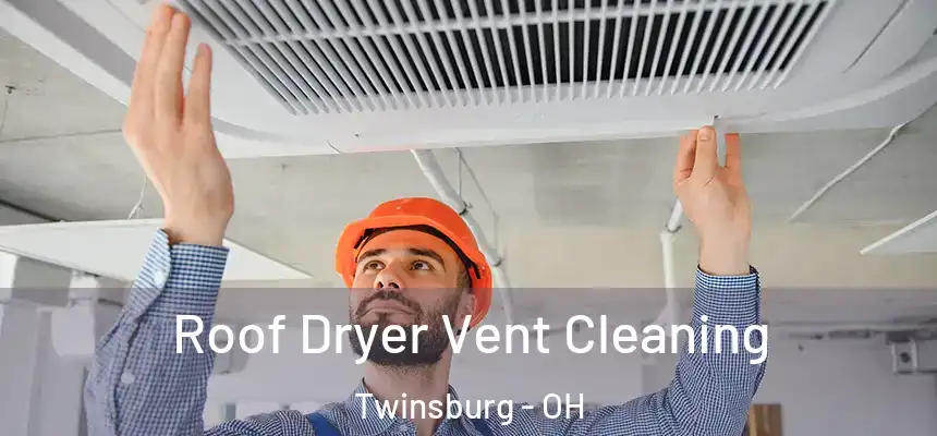 Roof Dryer Vent Cleaning Twinsburg - OH