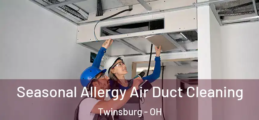 Seasonal Allergy Air Duct Cleaning Twinsburg - OH