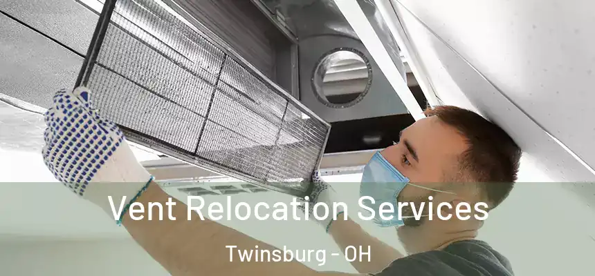 Vent Relocation Services Twinsburg - OH