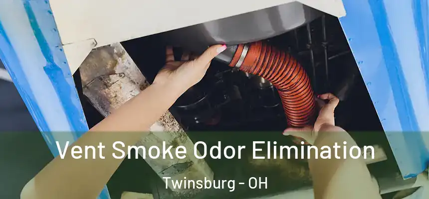  Vent Smoke Odor Elimination Twinsburg - OH