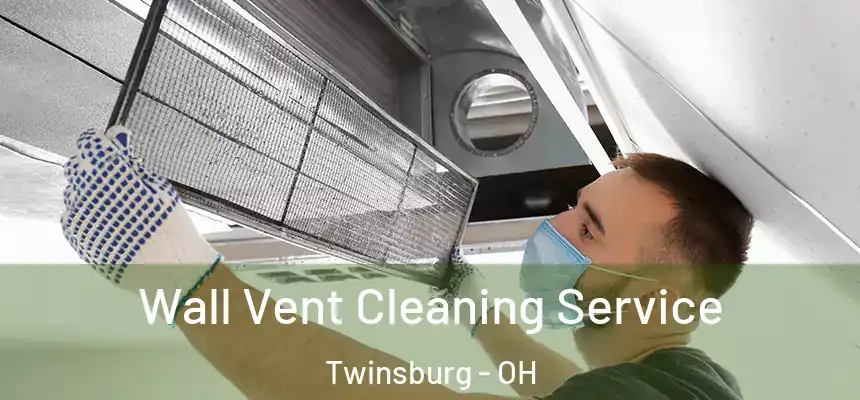 Wall Vent Cleaning Service Twinsburg - OH