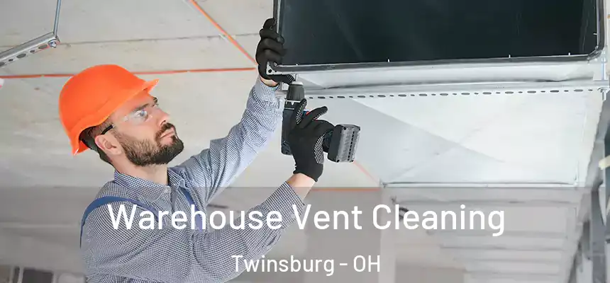 Warehouse Vent Cleaning Twinsburg - OH