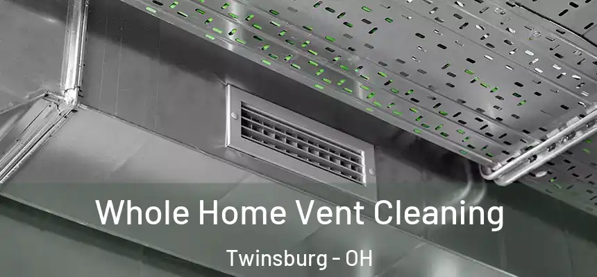Whole Home Vent Cleaning Twinsburg - OH