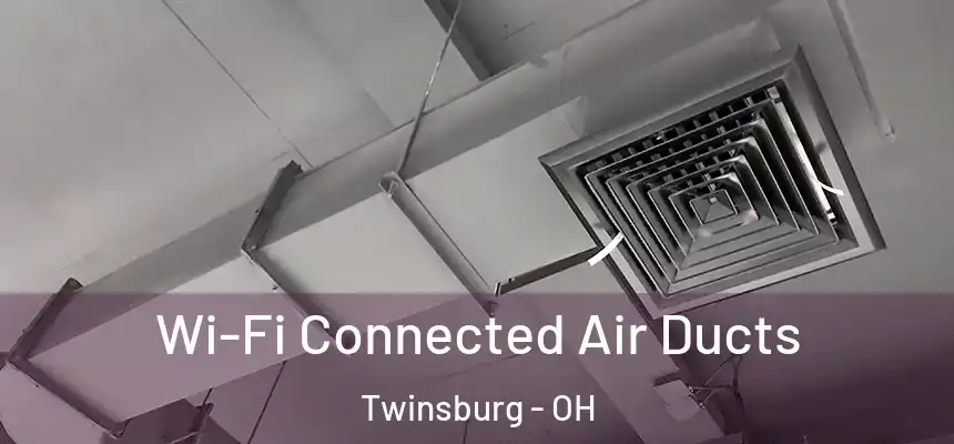 Wi-Fi Connected Air Ducts Twinsburg - OH